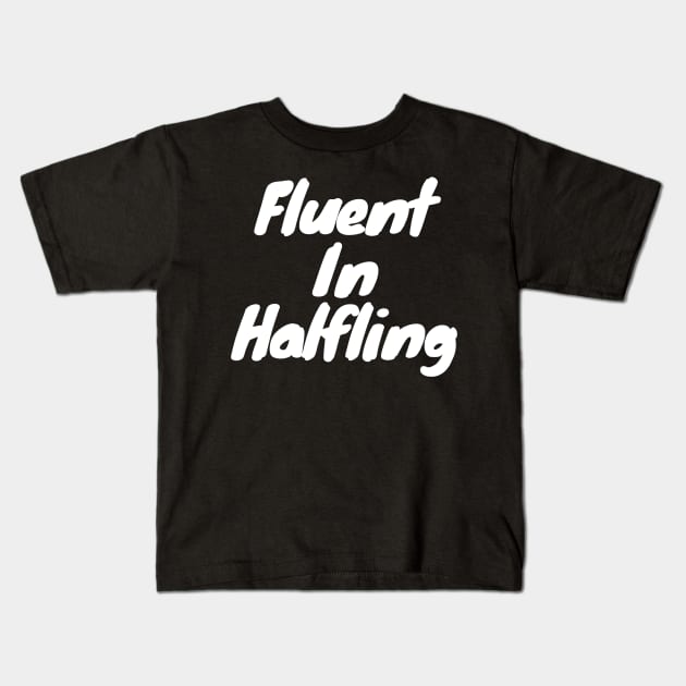 Fluent in halfling Kids T-Shirt by DennisMcCarson